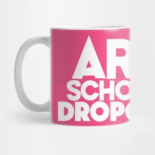 Art School Dropout - Art Teacher/Student -Funny Gift Mug